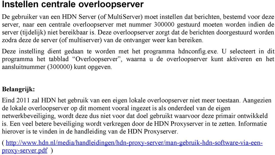 Deze instelling dient gedaan te worden met het programma hdnconfig.exe.