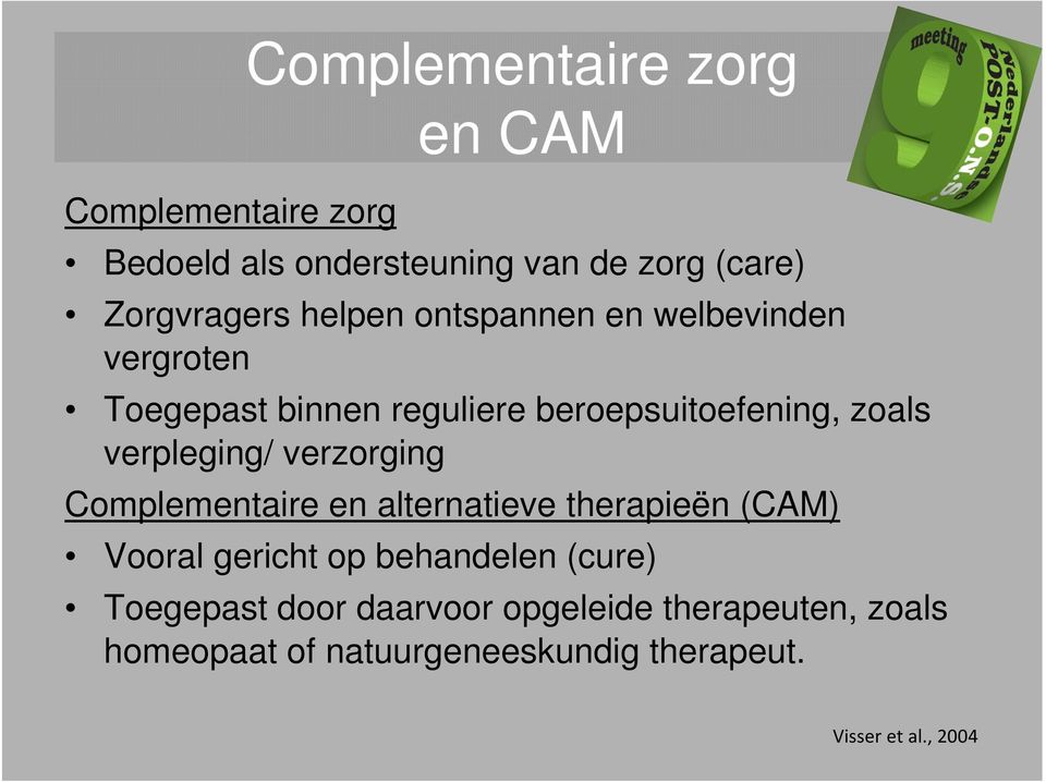 verpleging/ verzorging Complementaire en alternatieve therapieën (CAM) Vooral gericht op behandelen