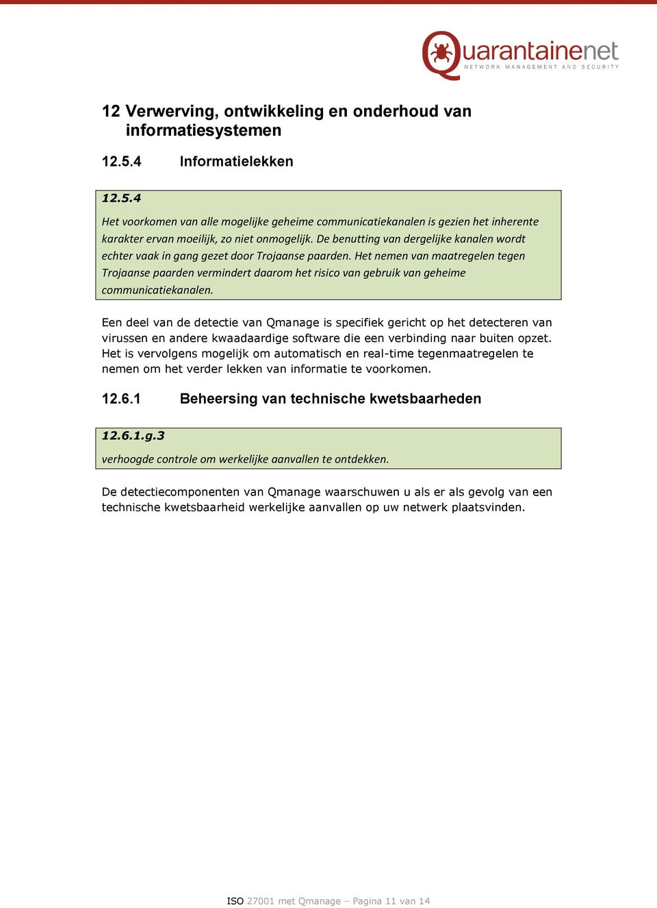 Het nemen van maatregelen tegen Trojaanse paarden vermindert daarom het risico van gebruik van geheime communicatiekanalen.