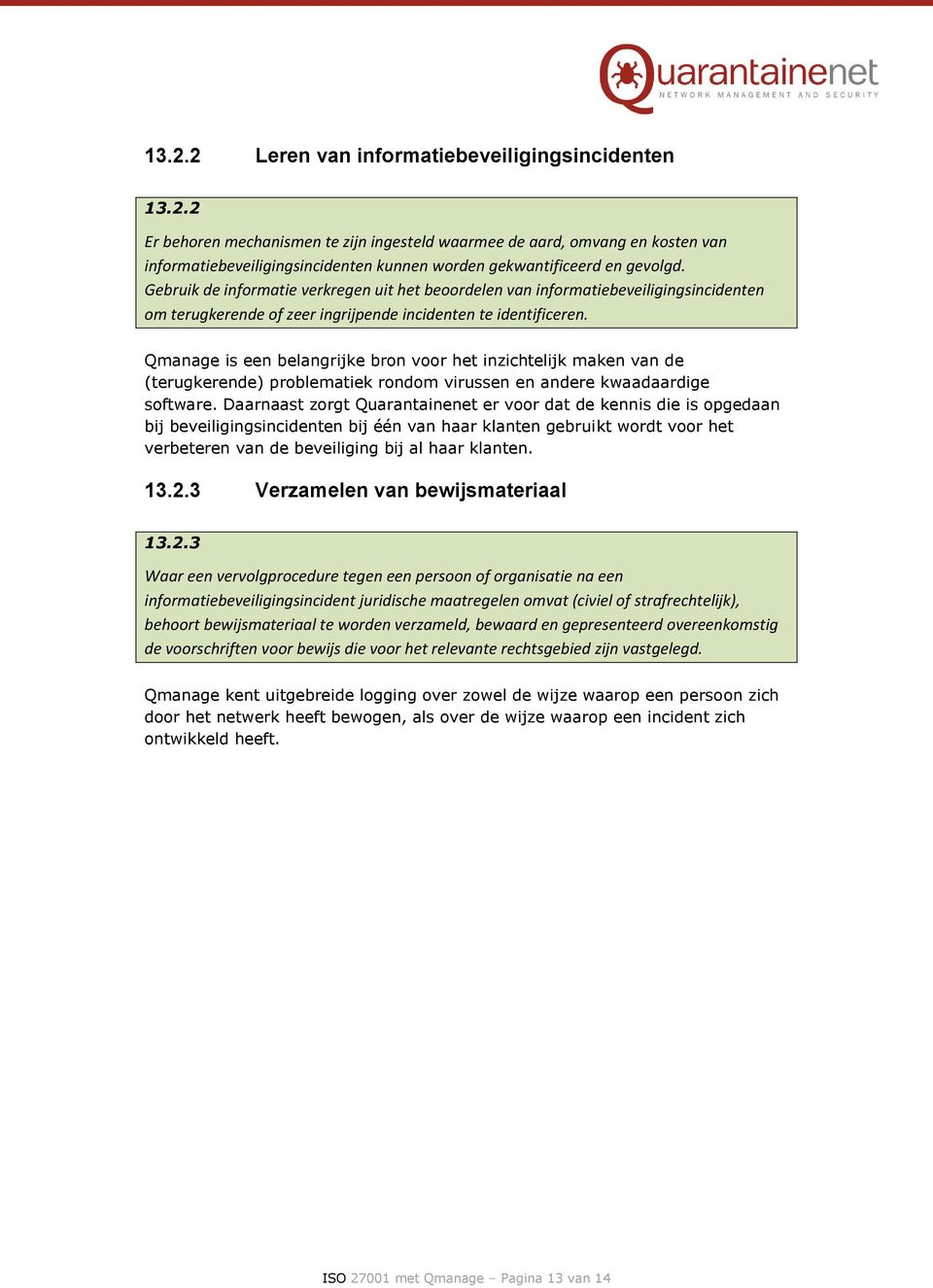 Qmanage is een belangrijke bron voor het inzichtelijk maken van de (terugkerende) problematiek rondom virussen en andere kwaadaardige software.