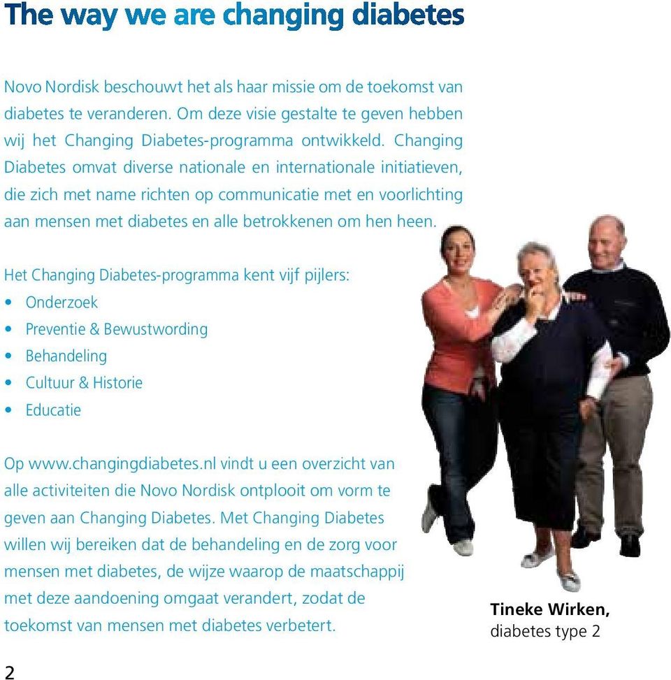 Het Changing Diabetes-programma kent vijf pijlers: Onderzoek Preventie & Bewustwording Behandeling Cultuur & Historie Educatie Op www.changingdiabetes.