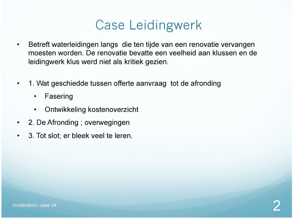 De renovatie bevatte een veelheid aan klussen en de leidingwerk klus werd niet als kritiek