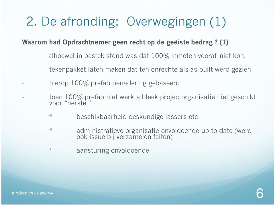 gezien - hierop 100% prefab benadering gebaseerd - toen 100% prefab niet werkte bleek projectorganisatie niet geschikt voor