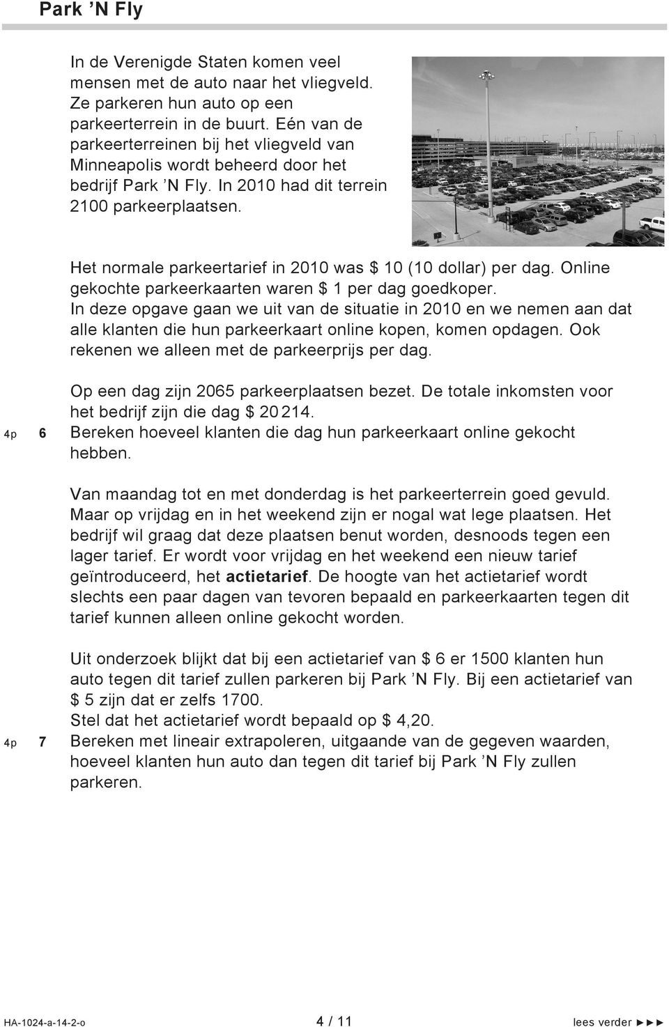 Het normale parkeertarief in 2010 was $ 10 (10 dollar) per dag. Online gekochte parkeerkaarten waren $ 1 per dag goedkoper.