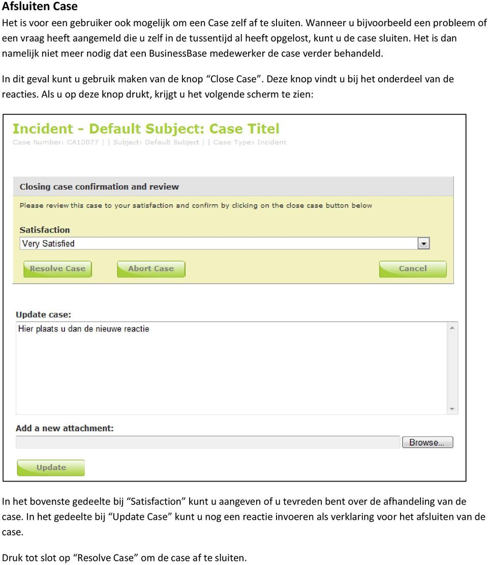 Het is dan namelijk niet meer nodig dat een BusinessBase medewerker de case verder behandeld. In dit geval kunt u gebruik maken van de knop Close Case.