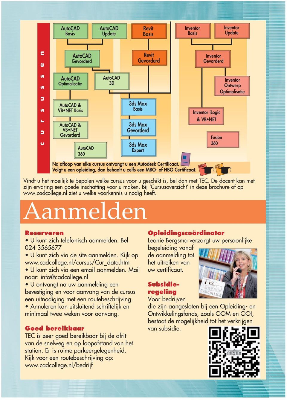 Vindt u ht moilijk t bpaln wlk cusus voo u gschikt is, bl dan mt TEC. D docnt kan mt zijn vaing n god inschatting voo u makn. Bij Cususovzicht in dz bochu of op www.cadcollg.