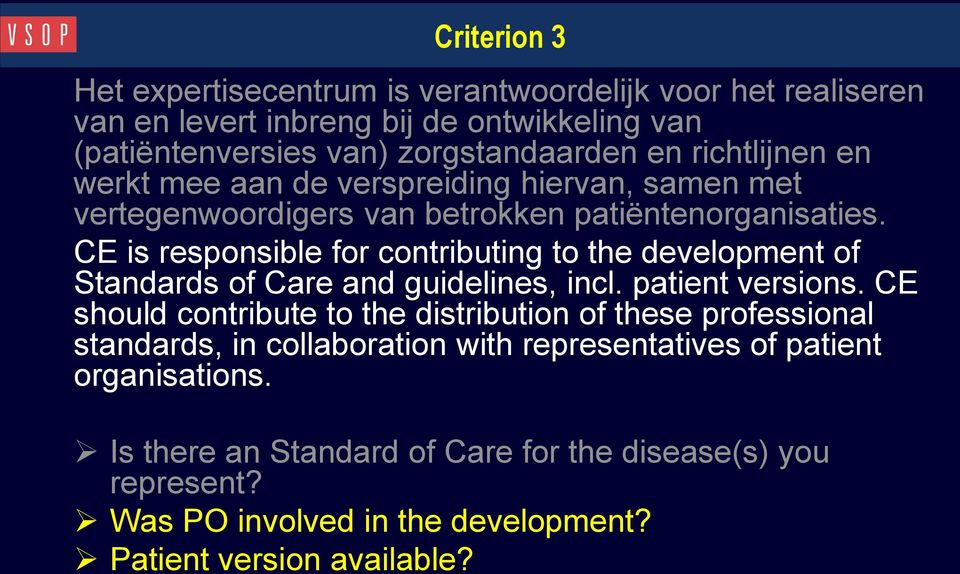CE is responsible for contributing to the development of Standards of Care and guidelines, incl. patient versions.