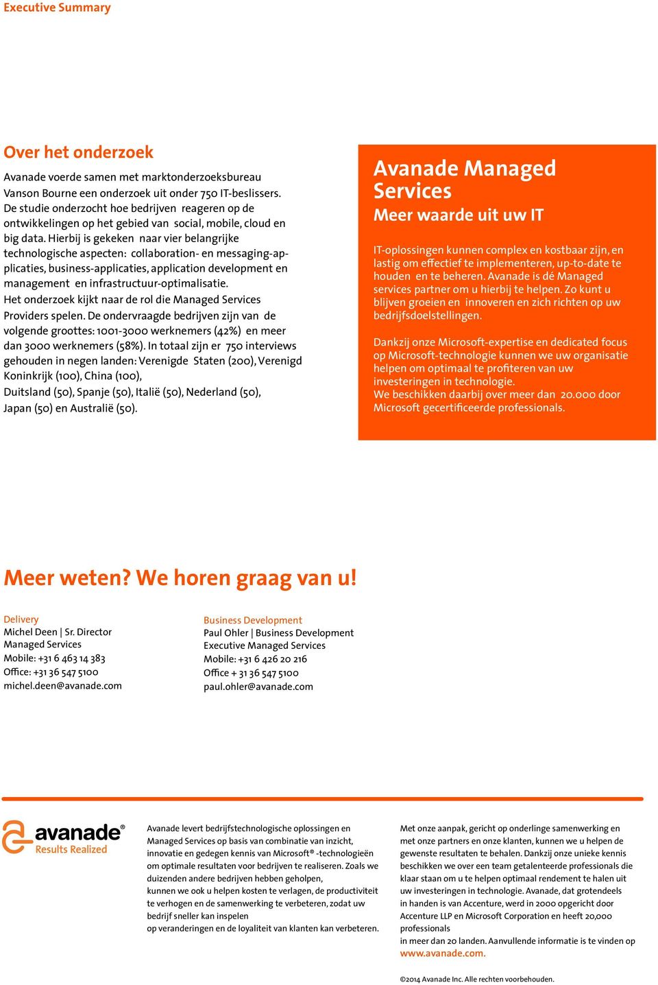 Hierbij is gekeken naar vier belangrijke technologische aspecten: collaboration- en messaging-applicaties, business-applicaties, application development en management en infrastructuur-optimalisatie.