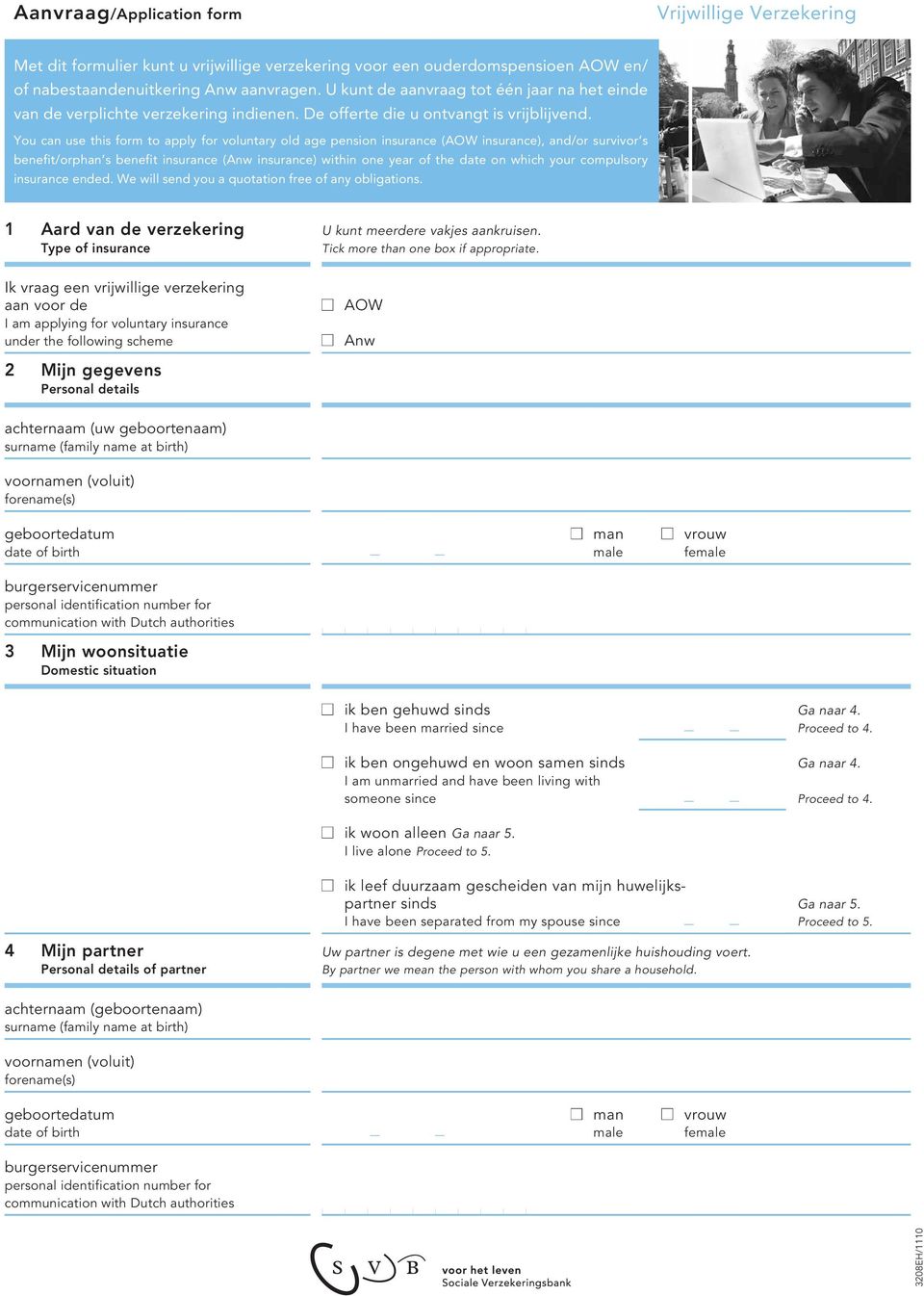 You can use this form to apply for voluntary old age pension insurance (AOW insurance), and/or survivor s benefit/orphan s benefit insurance (Anw insurance) within one year of the date on which your