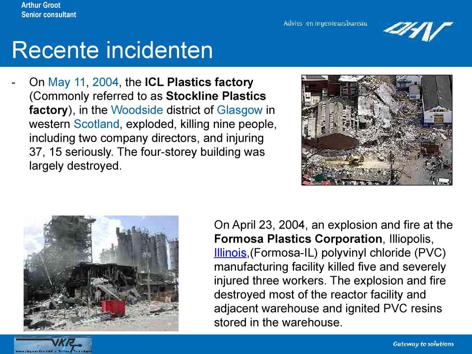On April 23, 2004, an explosion and fire at the Formosa Plastics Corporation, Illiopolis, Illinois,(Formosa-IL) polyvinyl chloride (PVC) manufacturing facility