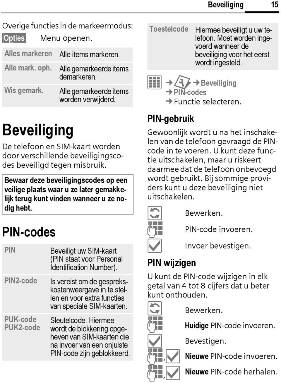 Alle gemarkeerde items worden verwijderd. Bewaar deze beveiligingscodes op een veilige plaats waar u ze later gemakkelijk terug kunt vinden wanneer u ze nodig hebt.