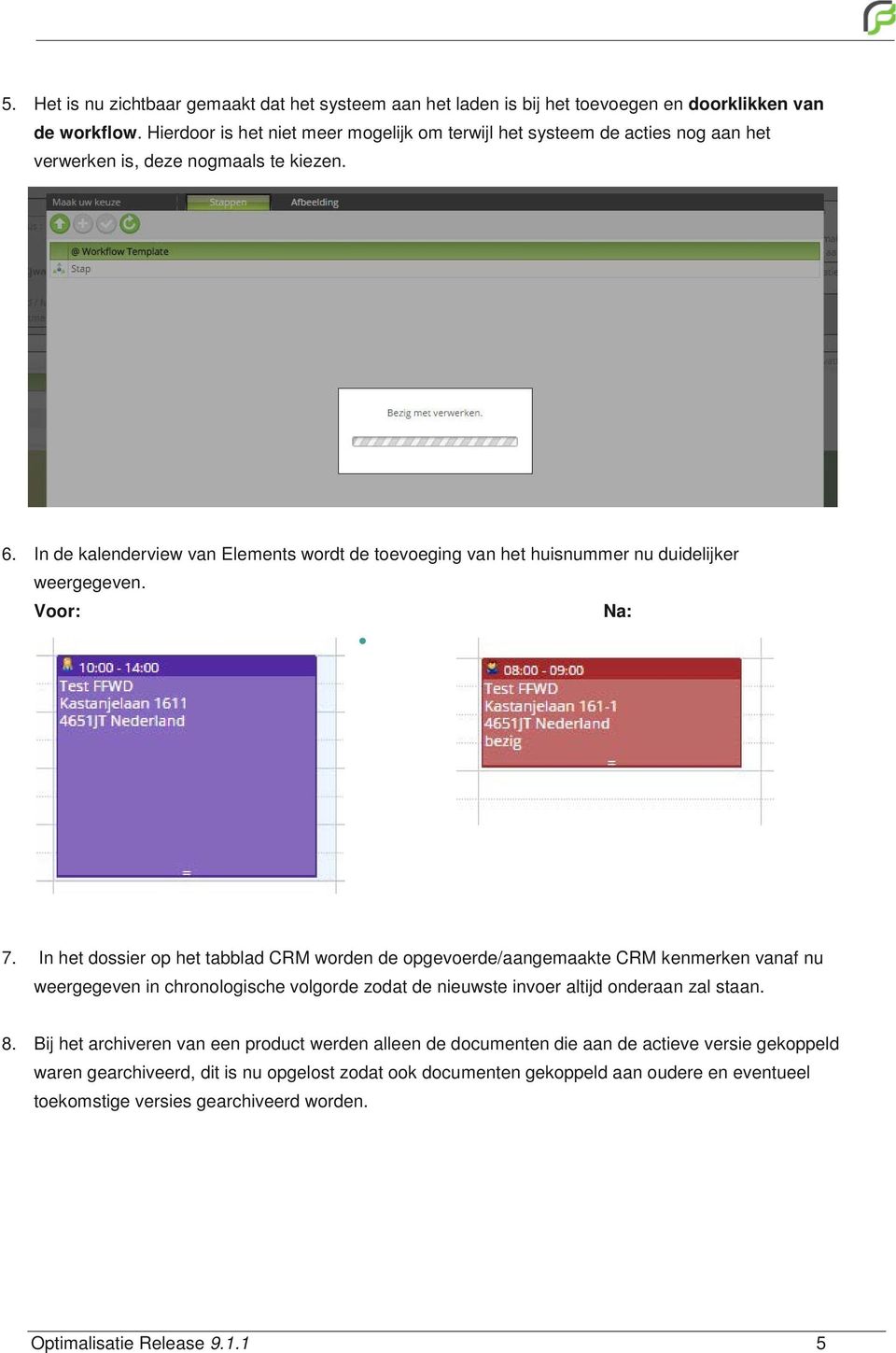 In de kalenderview van Elements wordt de toevoeging van het huisnummer nu duidelijker weergegeven. Voor: Na: 7.