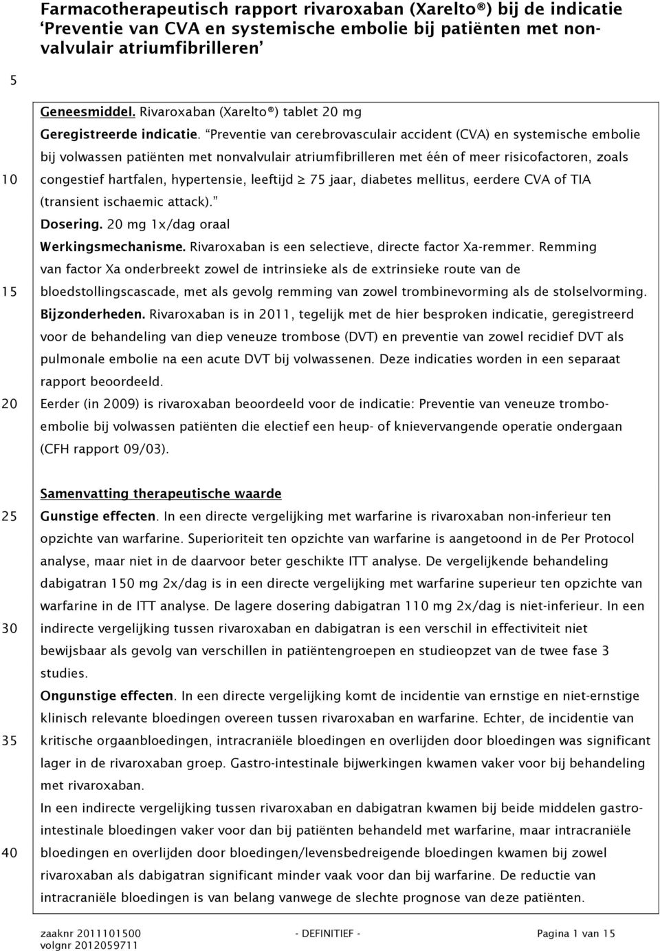 Preventie van cerebrovasculair accident (CVA) en systemische embolie bij volwassen patiënten met nonvalvulair atriumfibrilleren met één of meer risicofactoren, zoals congestief hartfalen,