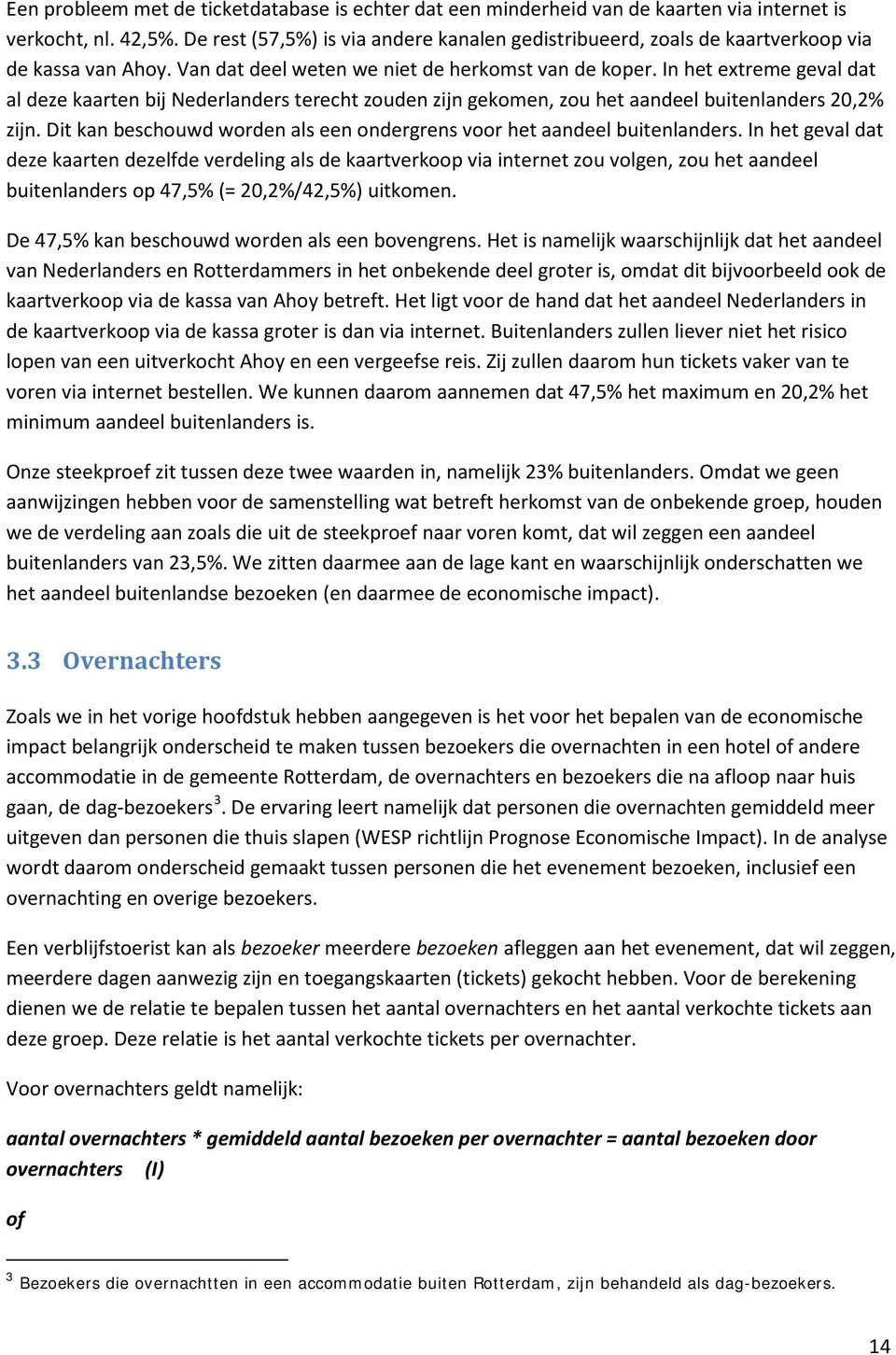 In het extreme geval dat al deze kaarten bij Nederlanders terecht zouden zijn gekomen, zou het aandeel buitenlanders 20,2% zijn.