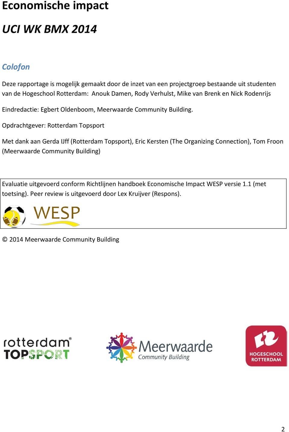 Opdrachtgever: Rotterdam Topsport Met dank aan Gerda IJff (Rotterdam Topsport), Eric Kersten (The Organizing Connection), Tom Froon (Meerwaarde Community