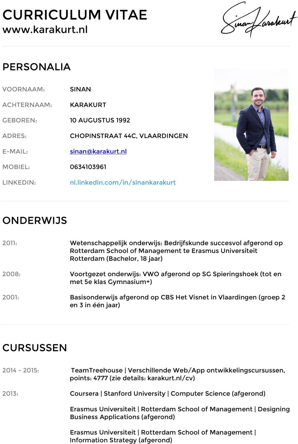 com/in/sinankarakurt ONDERWIJS 2011: Wetenschappelijk onderwijs: Bedrijfskunde succesvol afgerond op Rotterdam School of Management te Erasmus Universiteit Rotterdam (Bachelor, 18 jaar) 2008: