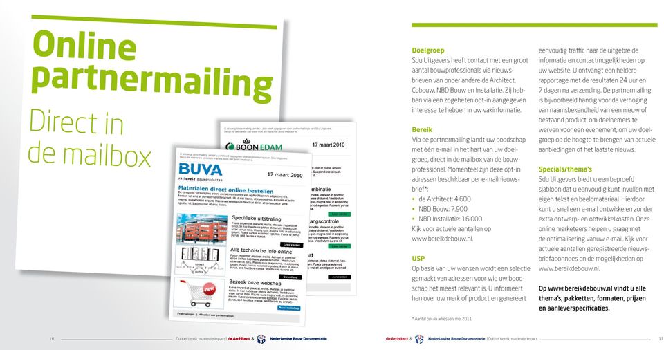 Via de partnermailing landt uw boodschap met één e-mail in het hart van uw doelgroep, direct in de mailbox van de bouwprofessional.