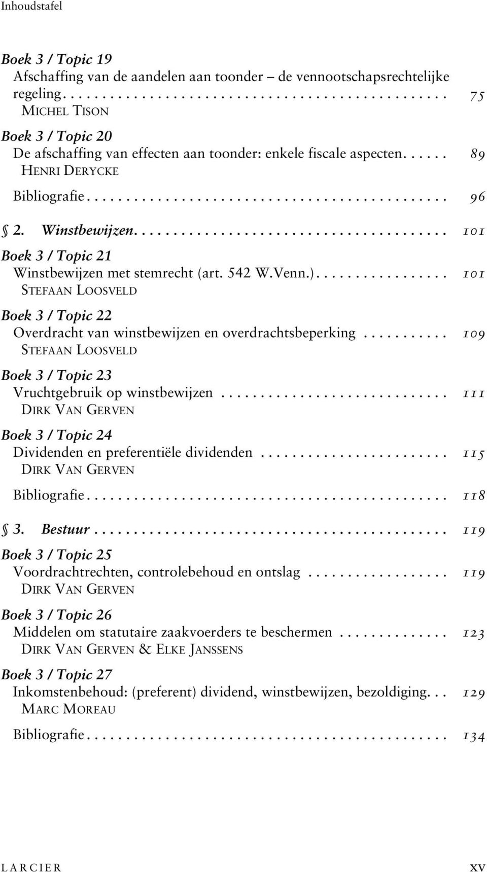 ................ 101 Boek 3 / Topic 22 Overdracht van winstbewijzen en overdrachtsbeperking........... 109 Boek 3 / Topic 23 Vruchtgebruik op winstbewijzen.