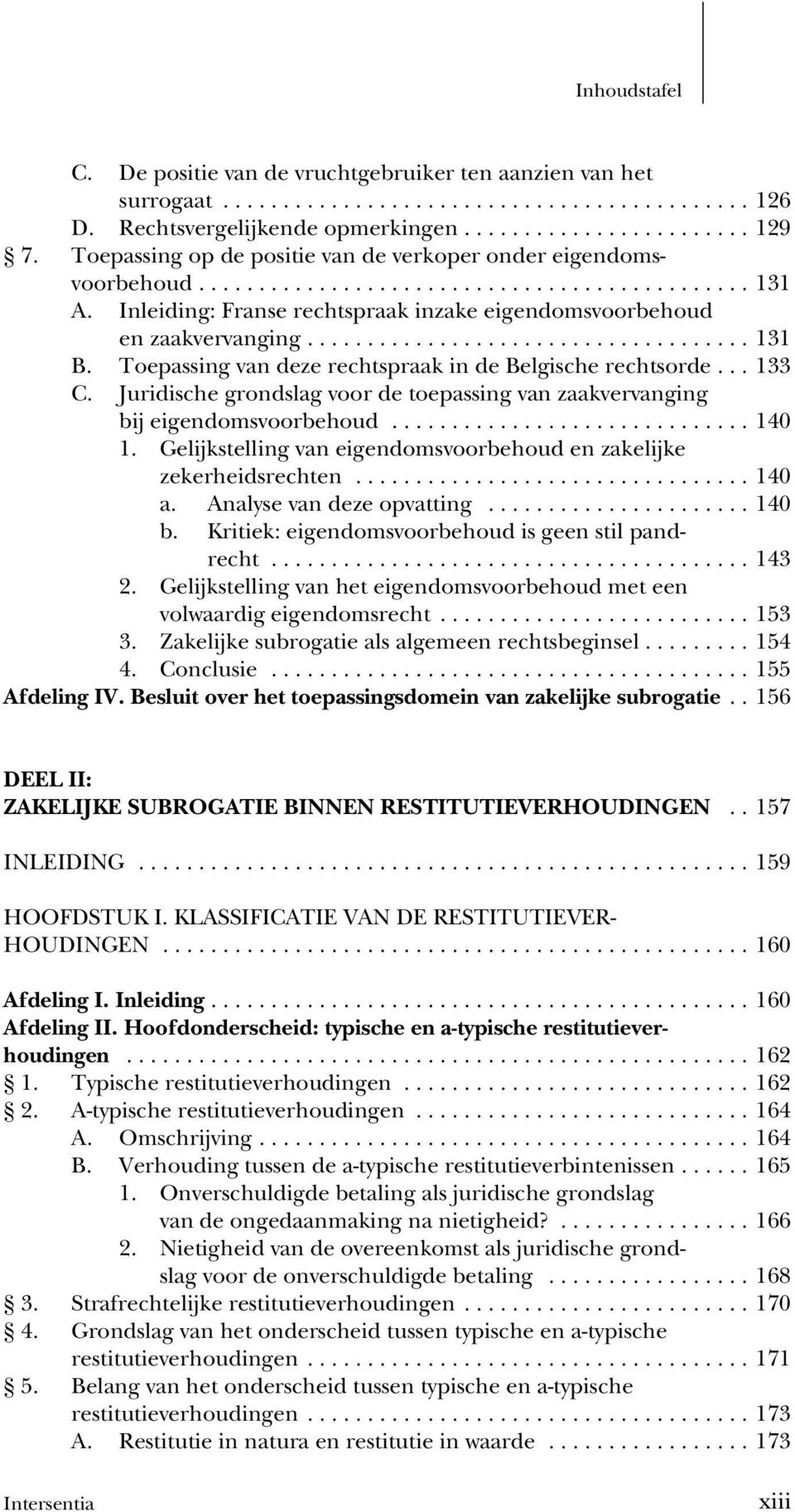 Juridische grondslag voor de toepassing van zaakvervanging bij eigendomsvoorbehoud....... 140 1. Gelijkstelling van eigendomsvoorbehoud en zakelijke zekerheidsrechten...... 140 a.