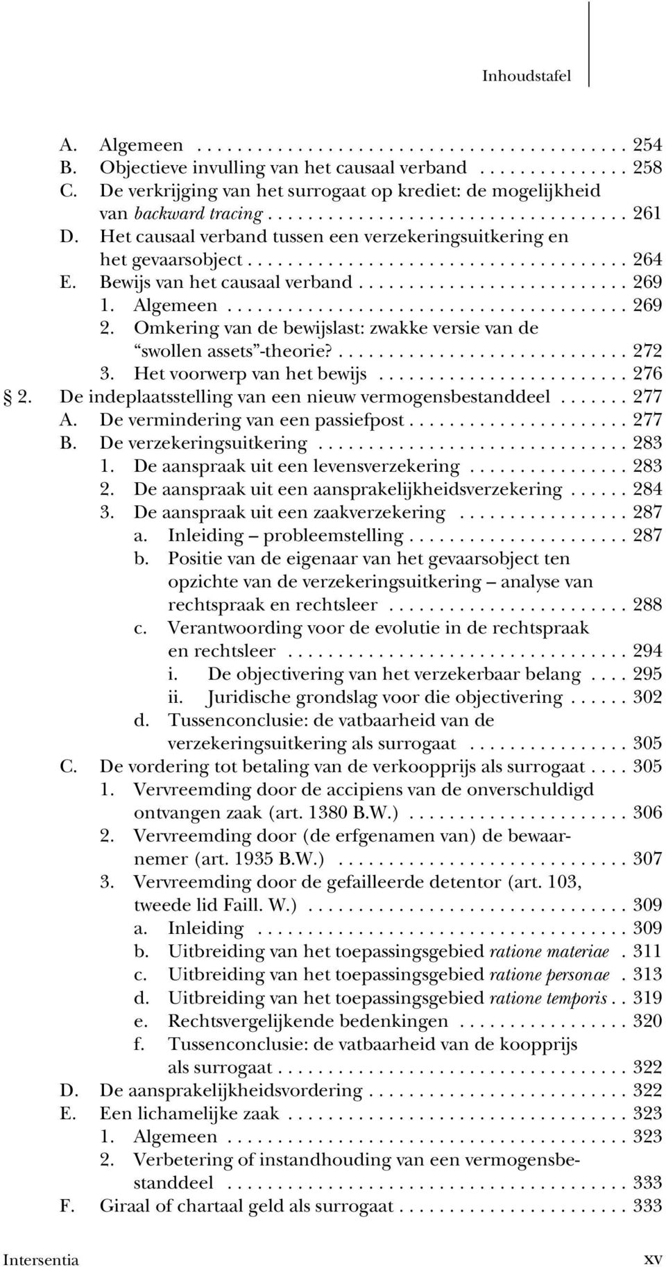 Omkering van de bewijslast: zwakke versie van de swollen assets -theorie?.......272 3. Het voorwerp van het bewijs...276 2. De indeplaatsstelling van een nieuw vermogensbestanddeel.....277 A.