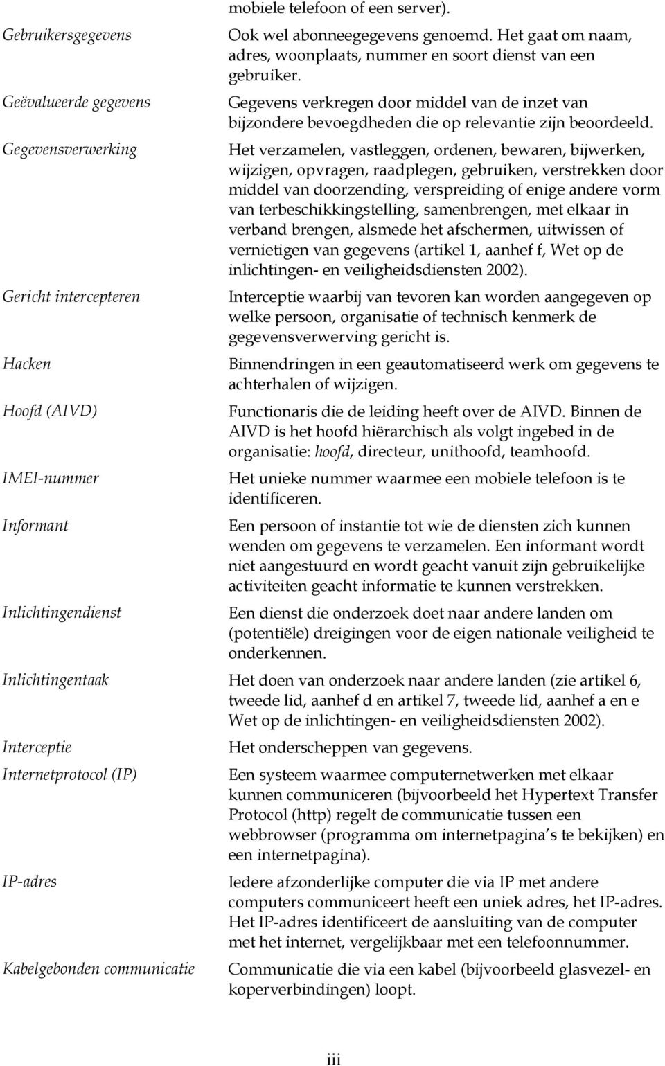 Gegevens verkregen door middel van de inzet van bijzondere bevoegdheden die op relevantie zijn beoordeeld.