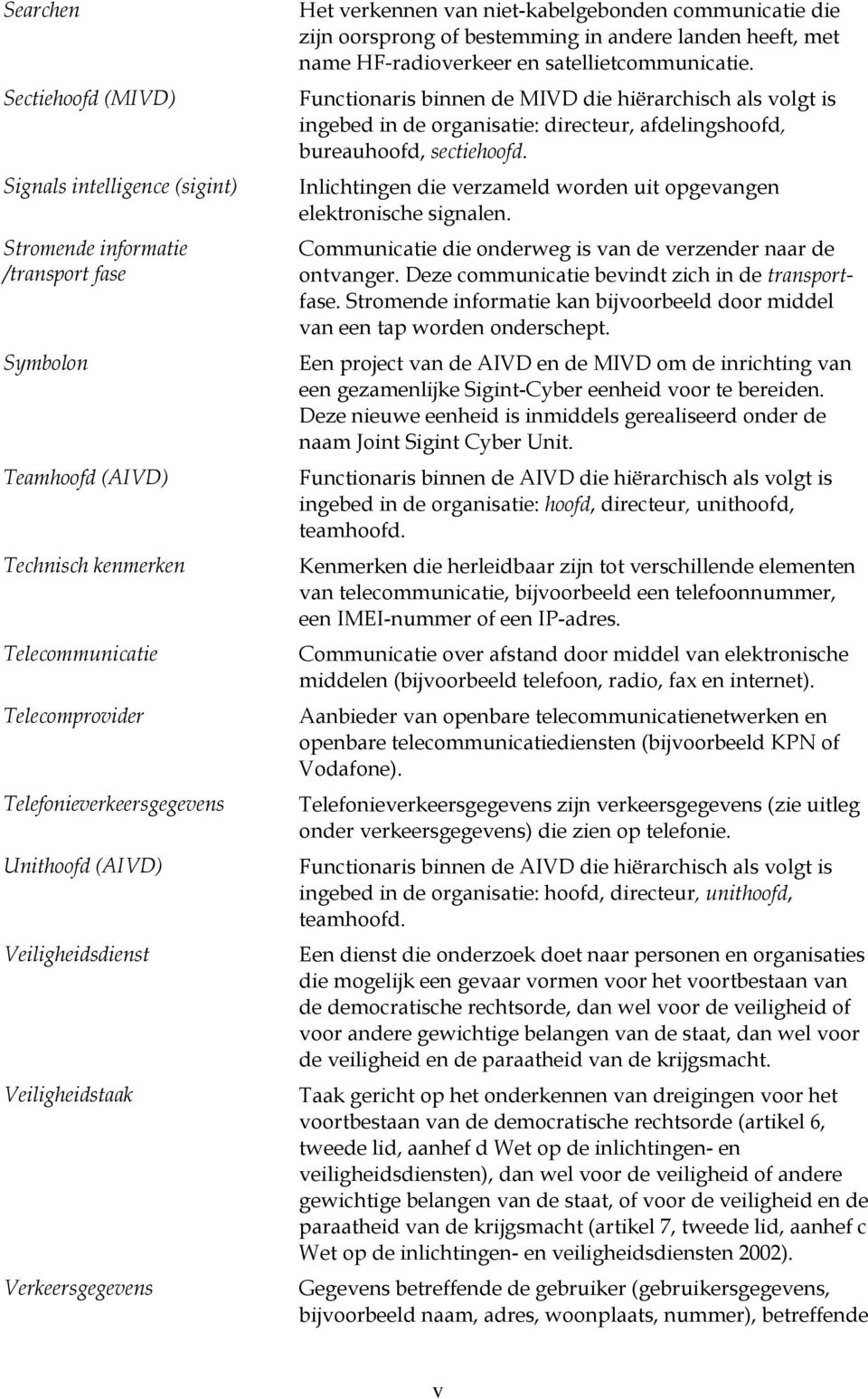 en satellietcommunicatie. Functionaris binnen de MIVD die hiërarchisch als volgt is ingebed in de organisatie: directeur, afdelingshoofd, bureauhoofd, sectiehoofd.