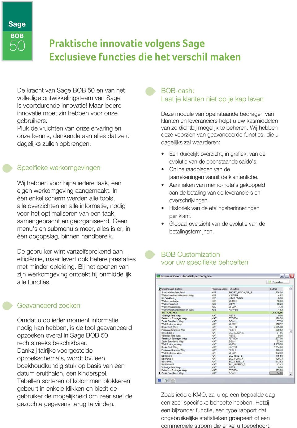 Specifieke werkomgevingen Wij hebben voor bijna iedere taak, een eigen werkomgeving aangemaakt.