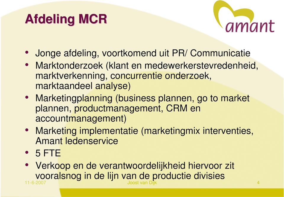 plannen, productmanagement, CRM en accountmanagement) Marketing implementatie (marketingmix interventies, Amant