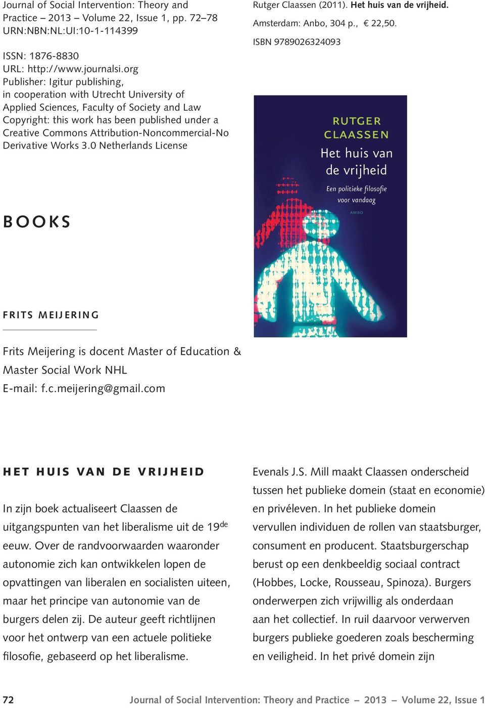 Attribution-Noncommercial-No Derivative Works 3.0 Netherlands License Rutger Claassen (2011). Het huis van de vrijheid. Amsterdam: Anbo, 304 p., 22,50.
