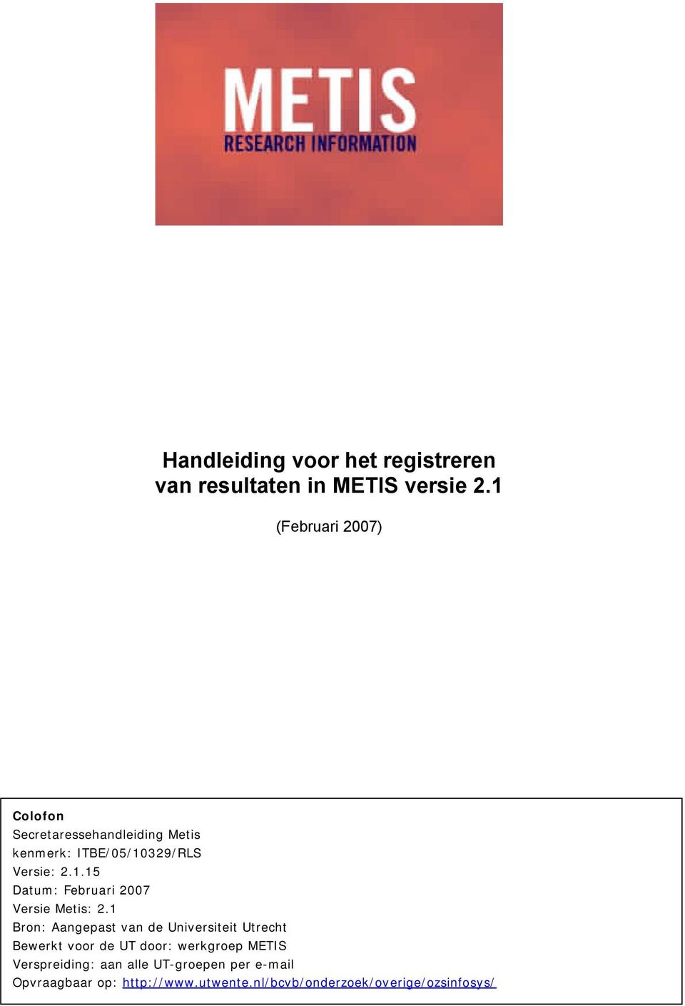 1 Bron: Aangepast van de Universiteit Utrecht Bewerkt voor de UT door: werkgroep METIS Verspreiding: