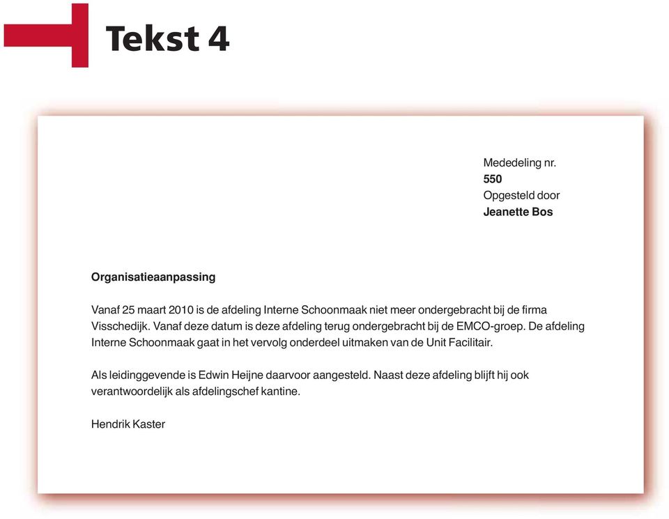 ondergebracht bij de firma Visschedijk. Vanaf deze datum is deze afdeling terug ondergebracht bij de EMCO-groep.