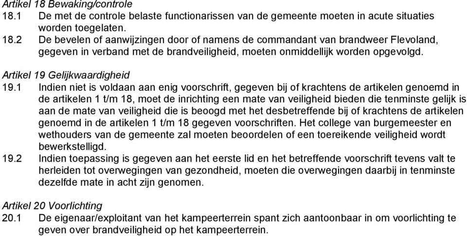 1 Indien niet is voldaan aan enig voorschrift, gegeven bij of krachtens de artikelen genoemd in de artikelen 1 t/m 18, moet de inrichting een mate van veiligheid bieden die tenminste gelijk is aan de