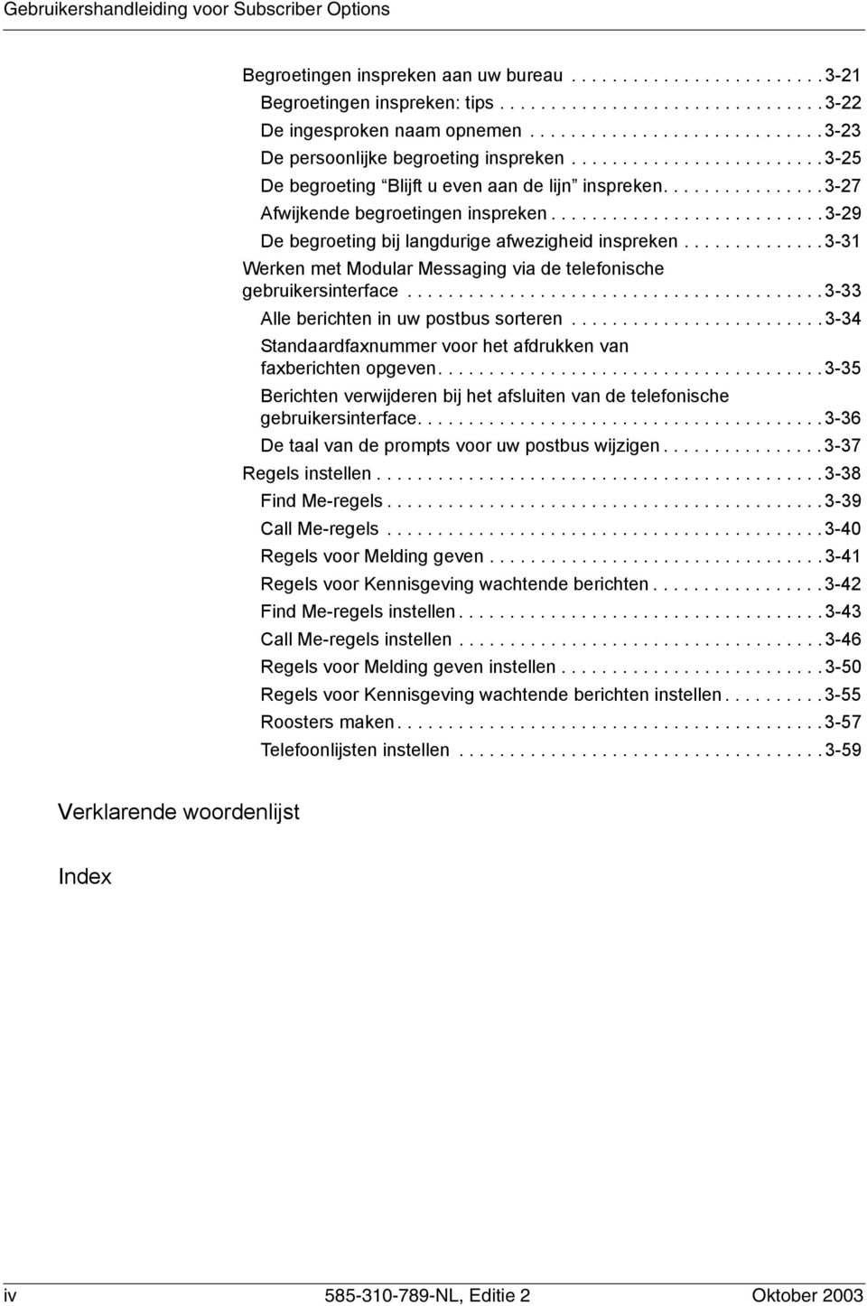 .......................... 3-29 De begroeting bij langdurige afwezigheid inspreken.............. 3-31 Werken met Modular Messaging via de telefonische gebruikersinterface.