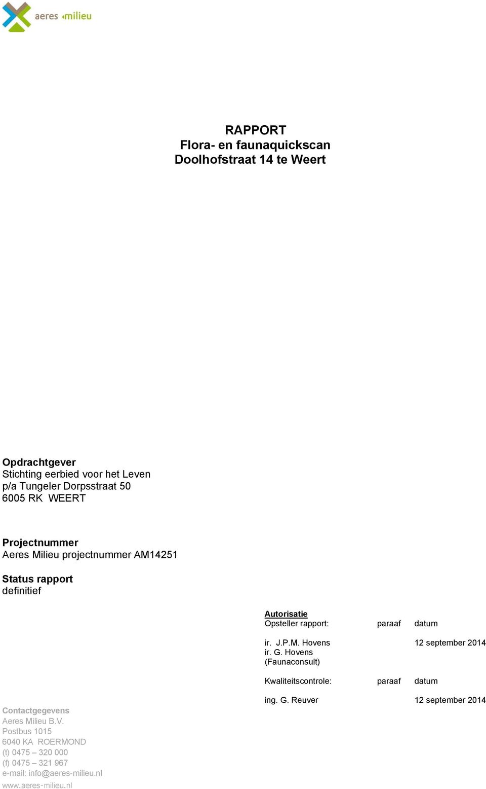 J.P.M. Hovens 12 september 2014 ir. G. Hovens (Faunaconsult) Kwaliteitscontrole: paraaf datum Contactgegevens Aeres Milieu B.V.