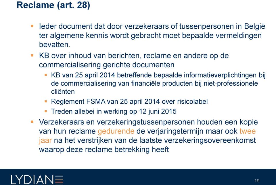 commercialisering van financiële producten bij niet-professionele cliënten Reglement FSMA van 25 april 2014 over risicolabel Treden allebei in werking op 12 juni 2015