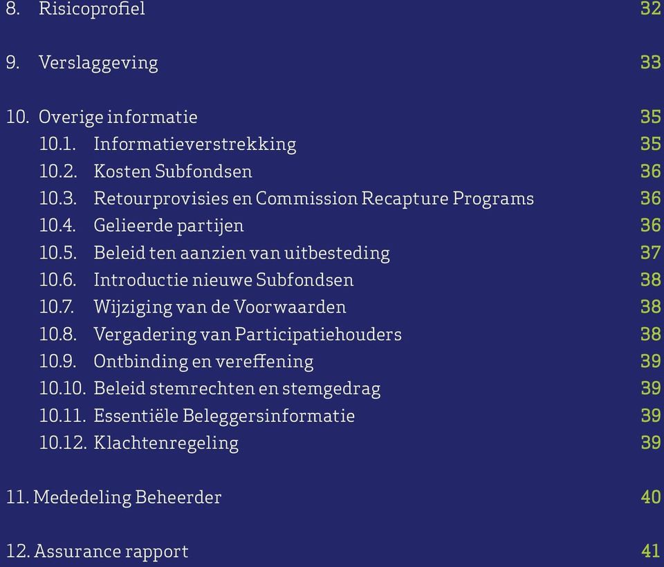 8. Vergadering van Participatiehouders 38 10.9. Ontbinding en vereffening 39 10.10. Beleid stemrechten en stemgedrag 39 10.11.