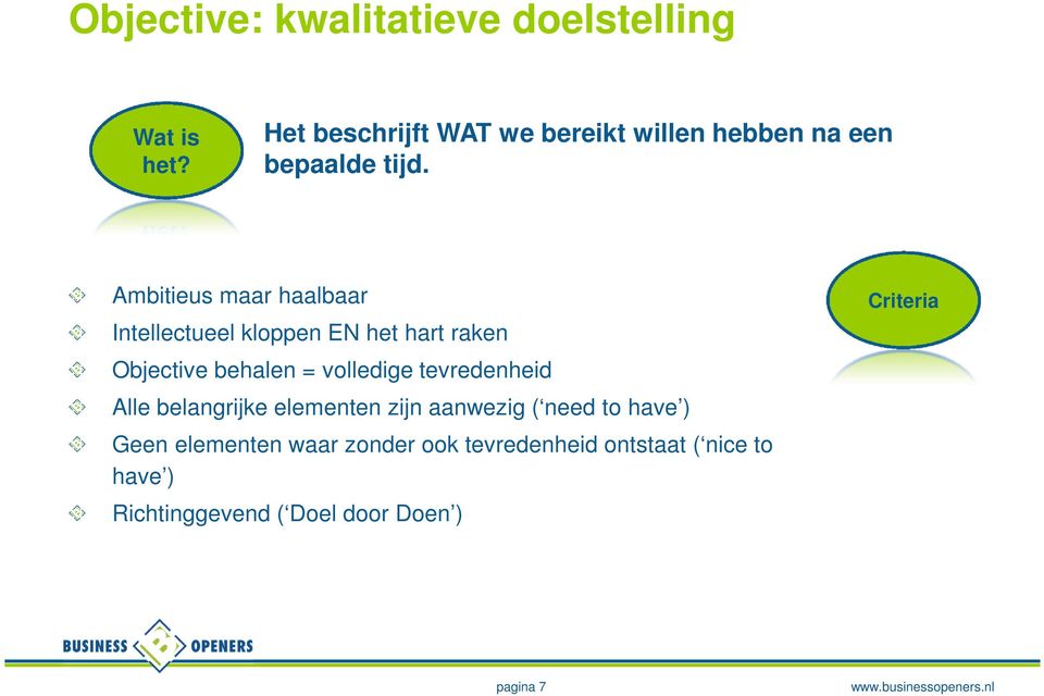 Ambitieus maar haalbaar Intellectueel kloppen EN het hart raken Objective behalen = volledige