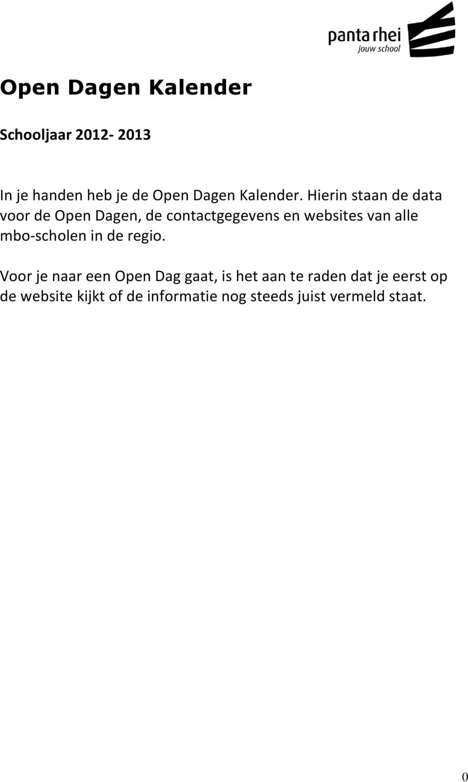 Hierin staan de data voor de Open Dagen, de contactgegevens en websites van alle