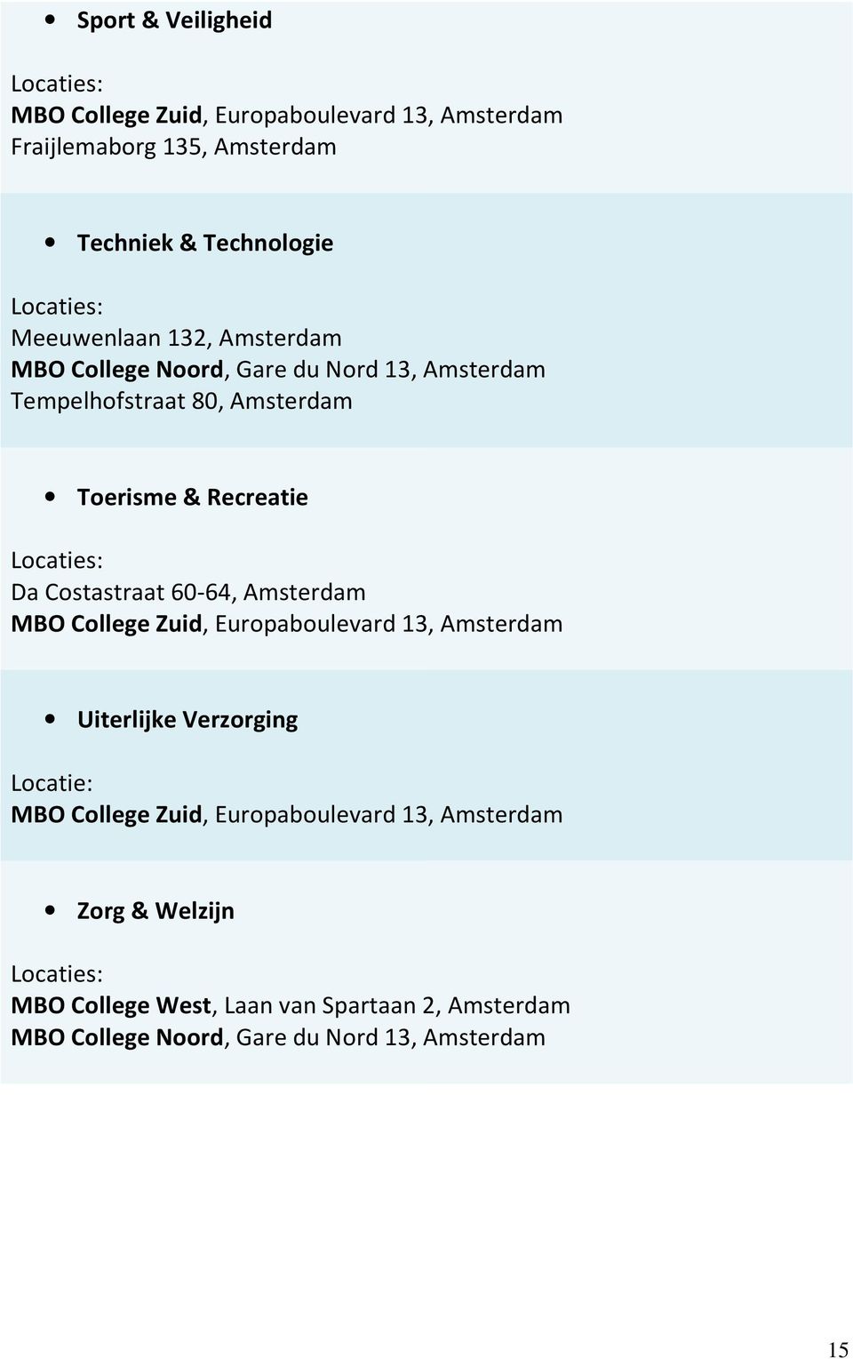 Costastraat 60-64, Amsterdam MBO College Zuid, Europaboulevard 13, Amsterdam Uiterlijke Verzorging Locatie: MBO College Zuid,