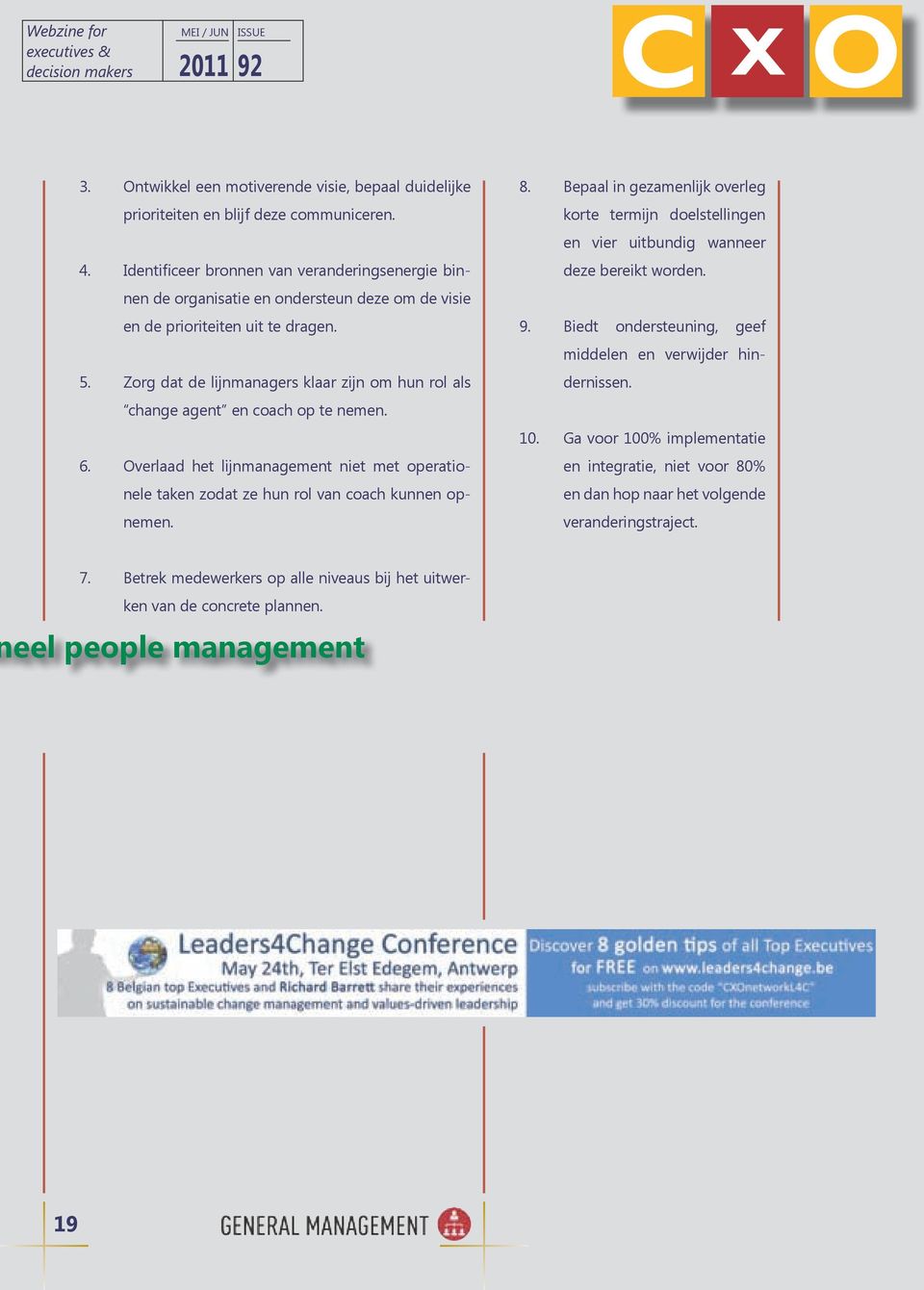 Identificeer bronnen van veranderingsenergie binnen de organisatie en ondersteun deze om de visie en de prioriteiten uit te dragen. 9. Biedt ondersteuning, geef 5.