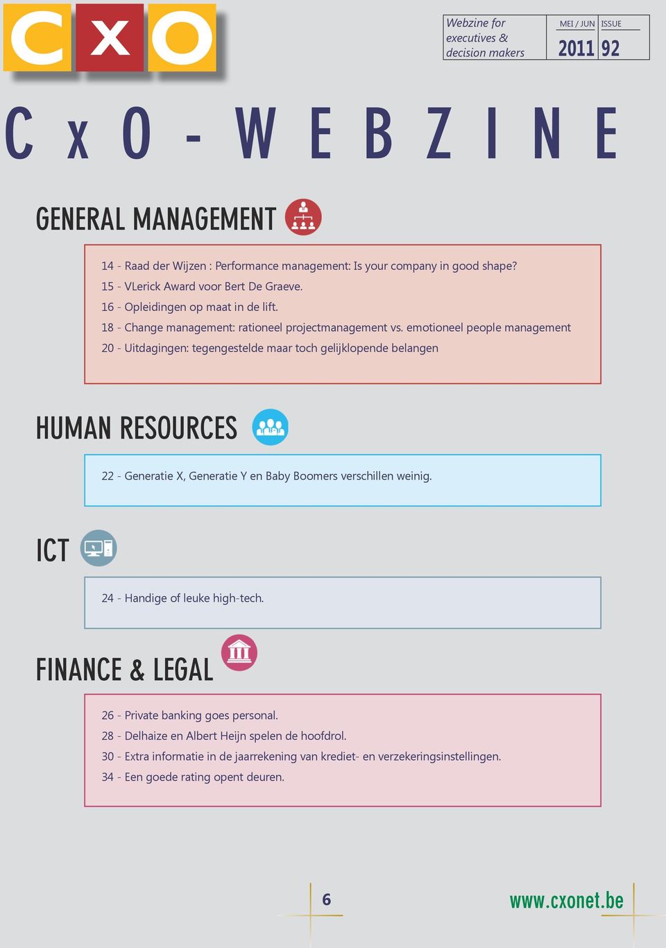 emotioneel people management 20 - Uitdagingen: tegengestelde maar toch gelijklopende belangen HUMAN RESOURCES 22 - Generatie X, Generatie Y en Baby Boomers verschillen