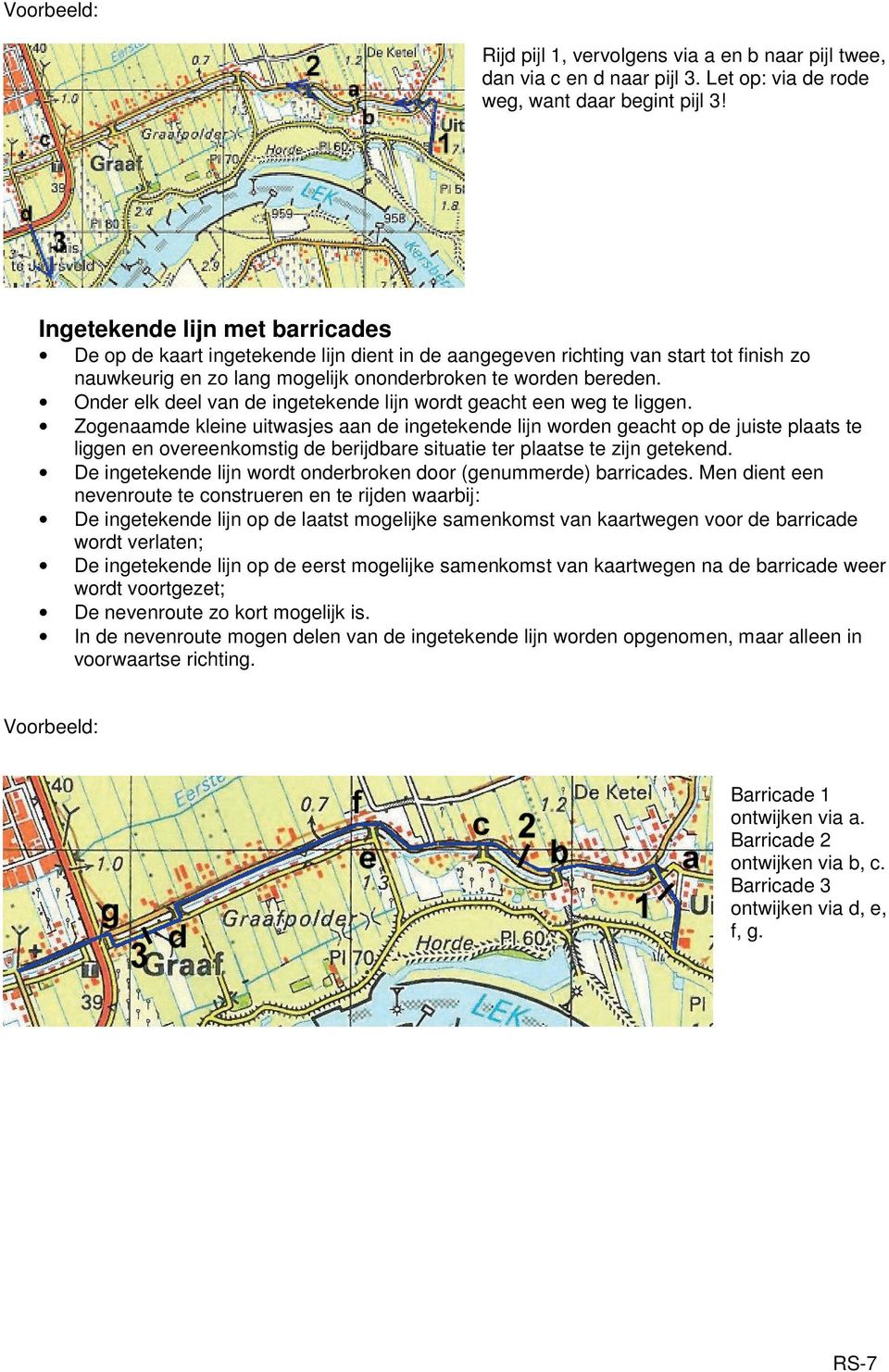 Onder elk deel van de ingetekende lijn wordt geacht een weg te liggen.