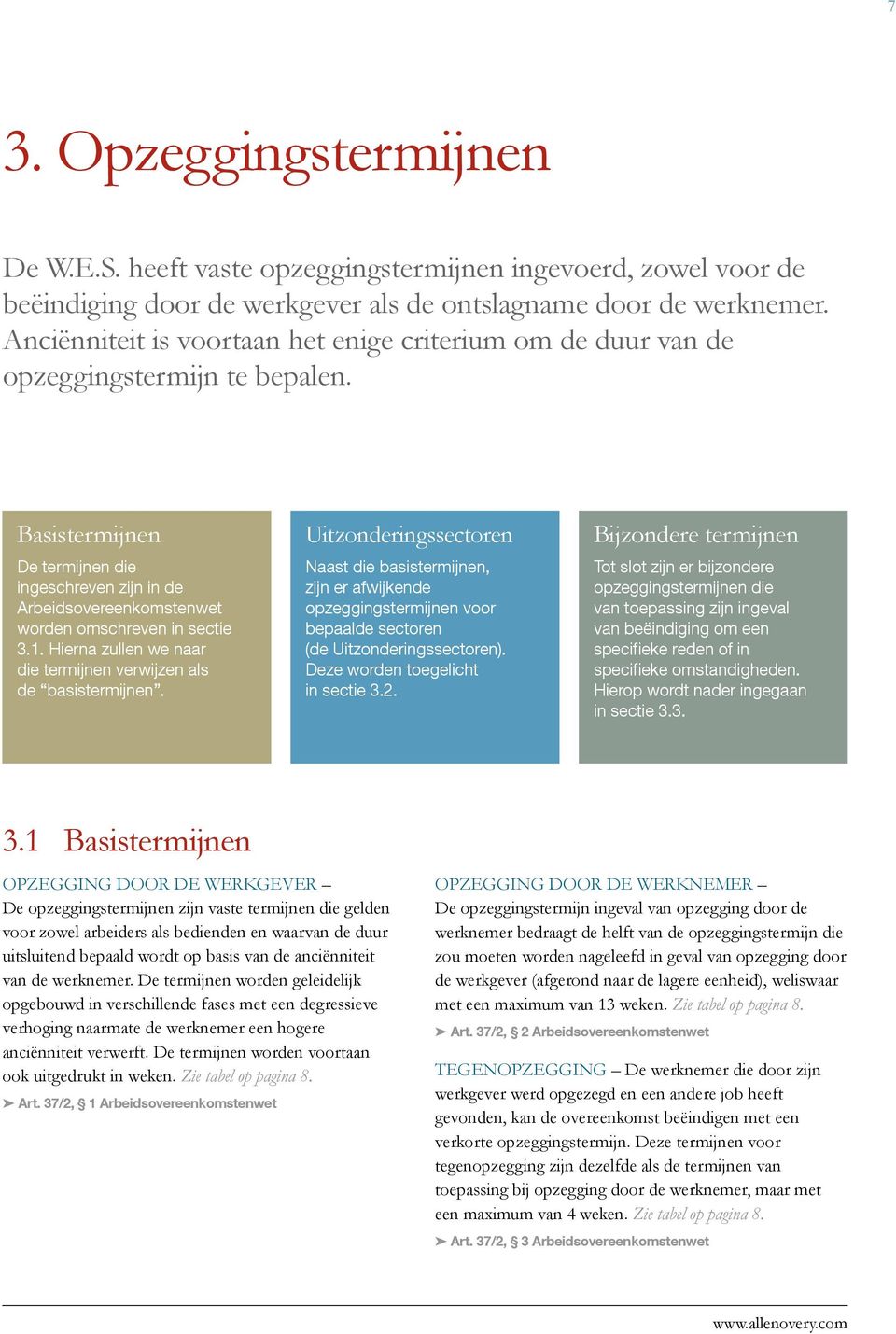 Basistermijnen De termijnen die ingeschreven zijn in de Arbeidsovereenkomstenwet worden omschreven in sectie 3.1. Hierna zullen we naar die termijnen verwijzen als de basistermijnen.