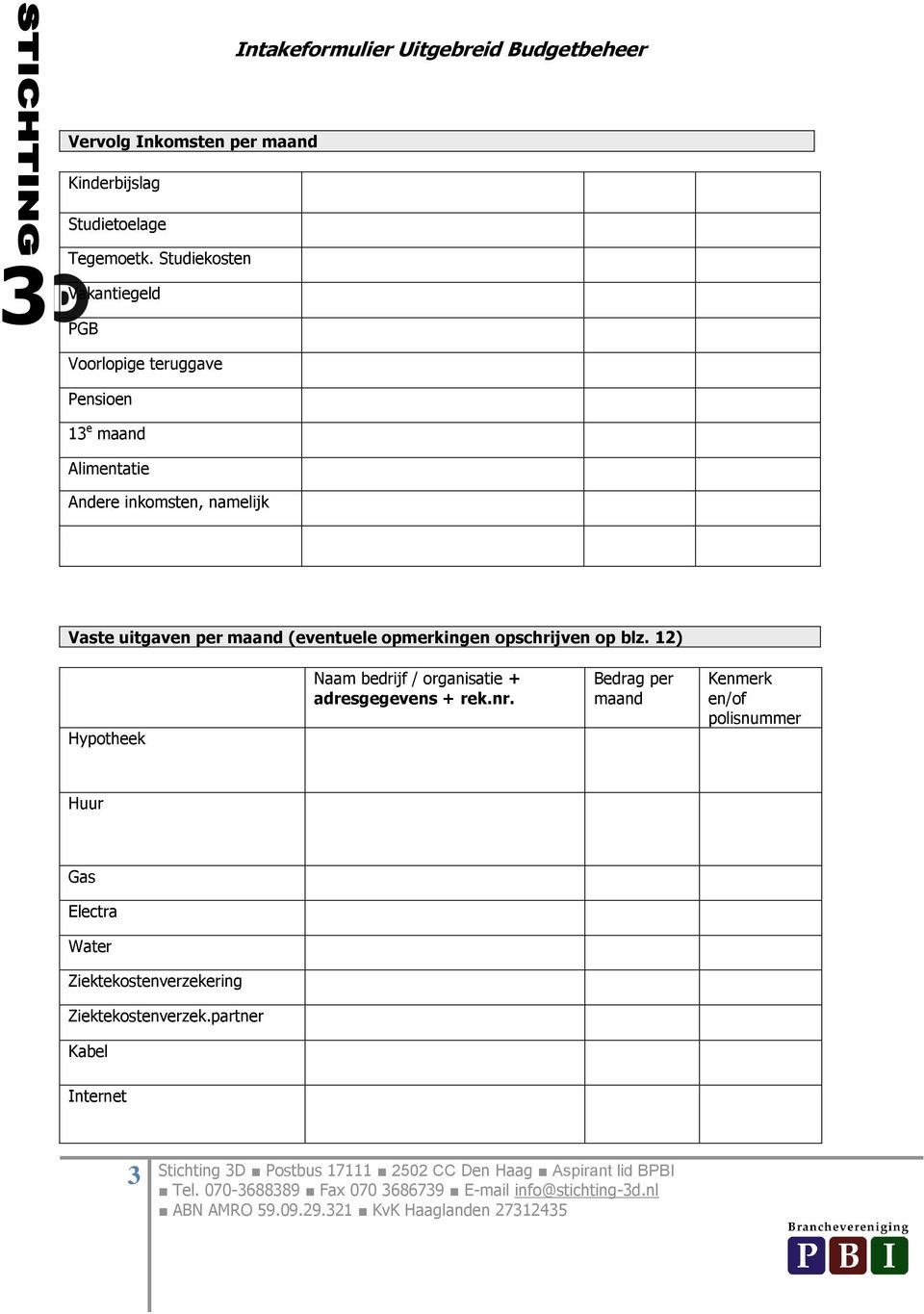 opmerkingen opschrijven op blz. 12) Hypotheek Naam bedrijf / organisatie + adresgegevens + rek.nr.