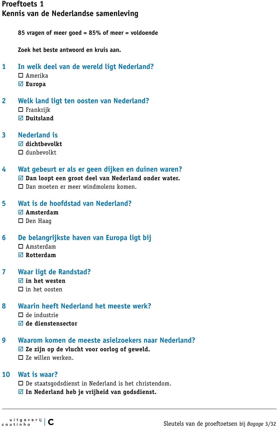 Dan loopt een groot deel van Nederland onder water. Dan moeten er meer windmolens komen. 5 Wat is de hoofdstad van Nederland?