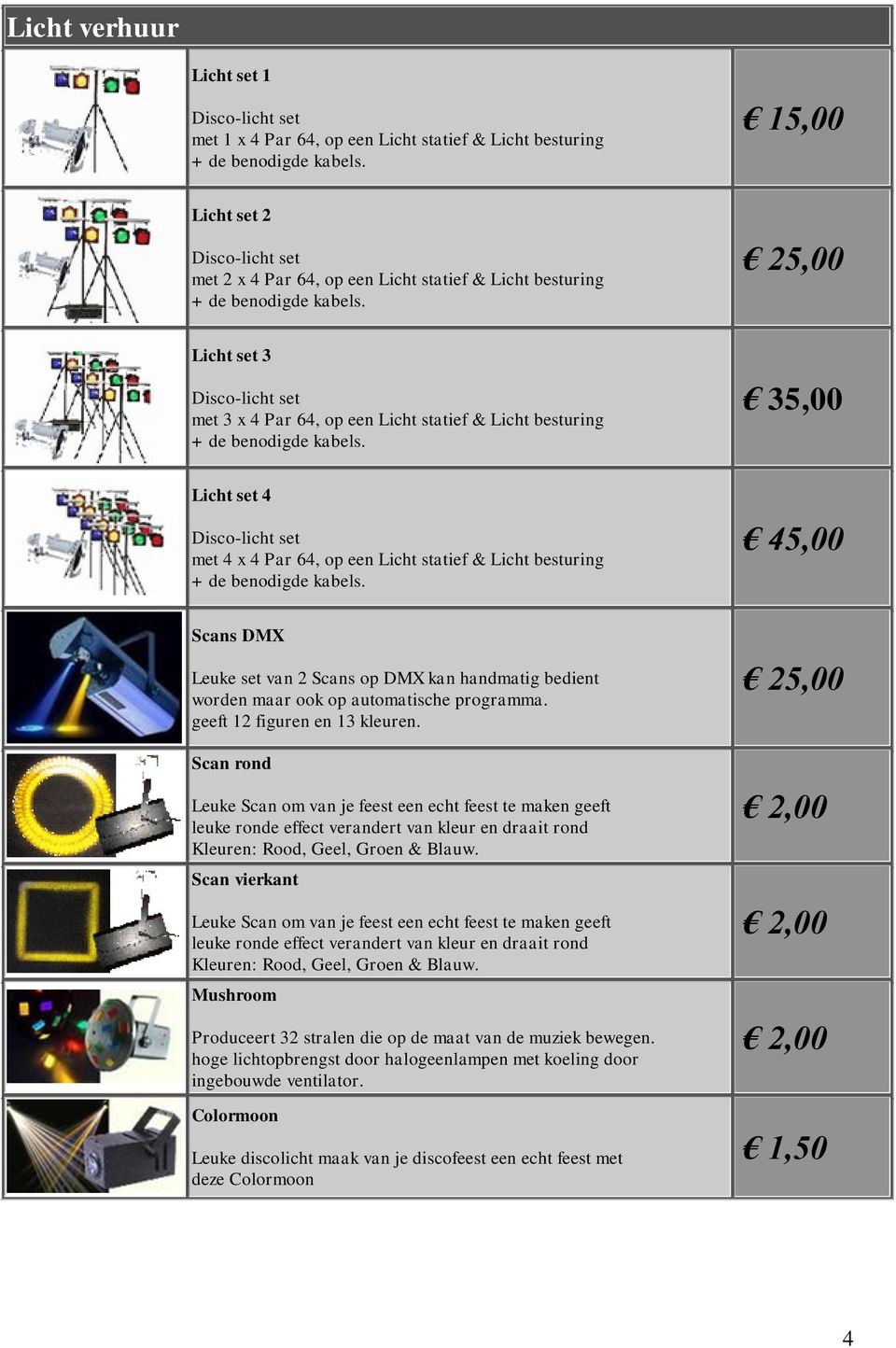 25,00 Licht set 3 Disco-licht set met 3 x 4 Par 64, op een Licht statief & Licht besturing + de benodigde kabels.