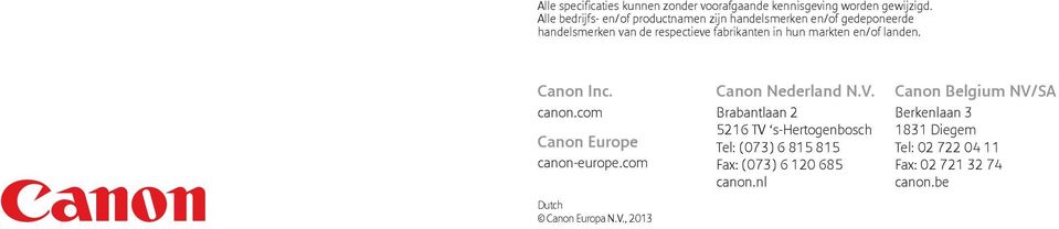 markten en/of landen. Canon Inc. canon.com Canon Europe canon-europe.com Dutch Canon Europa N.V.