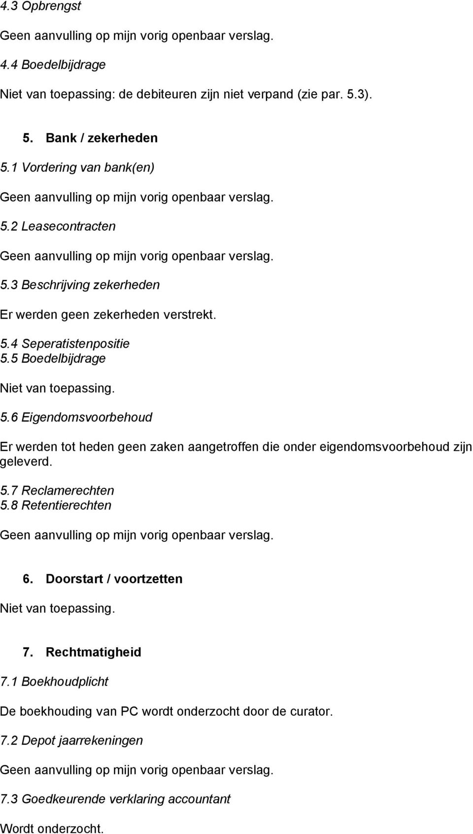 5.7 Reclamerechten 5.8 Retentierechten 6. Doorstart / voortzetten Niet van toepassing. 7. Rechtmatigheid 7.