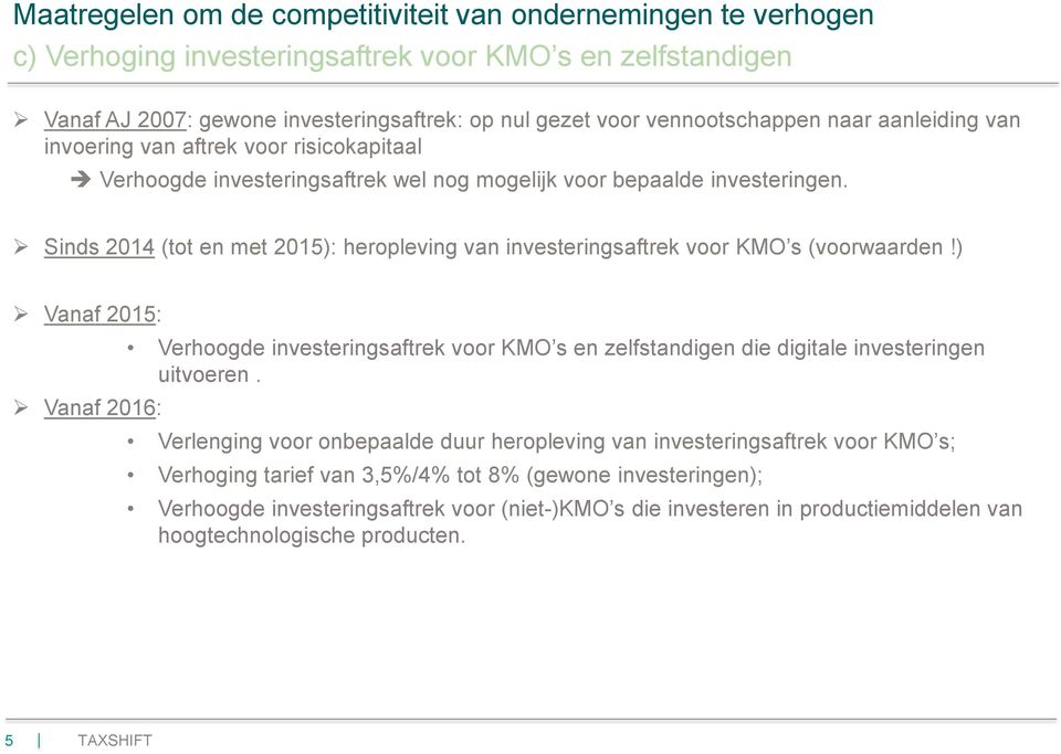 Sinds 2014 (tot en met 2015): heropleving van investeringsaftrek voor KMO s (voorwaarden!