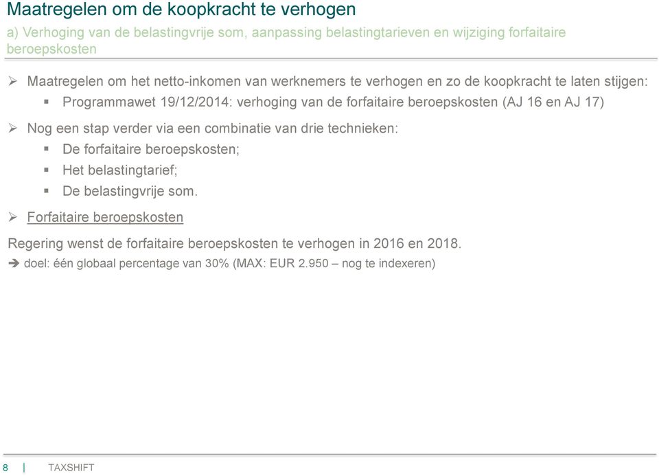 en AJ 17) Nog een stap verder via een combinatie van drie technieken: De forfaitaire beroepskosten; Het belastingtarief; De belastingvrije som.